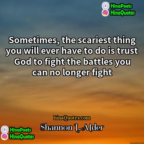 Shannon L Alder Quotes | Sometimes, the scariest thing you will ever